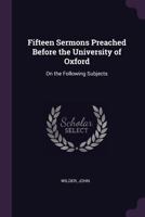 Fifteen Sermons Preached Before the University of Oxford: On the Following Subjects 1379015472 Book Cover