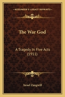 The war god, a Tragedy in Five Acts 0548714304 Book Cover