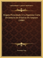 Alegato Presentado A La Suprema Corte De Justicia En El Juicio De Amparo 1169600271 Book Cover