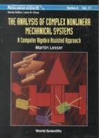 The Analysis of Complex Nonlinear Mechanical Systems: A Computer Algebra Assisted Approach (World Scientific Series on Nonlinear Science. Series a, Vol 17) 9810234775 Book Cover
