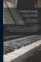 Harmonia Coelestis: a Collection of Church Music in Two, Three, and Four Parts: With Words Adapted to Each, Comprehending Not Only the Met 1013684648 Book Cover