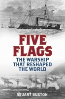Five Flags: The Warship that Reshaped the World 0811777235 Book Cover