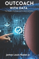 Outcoach with Data: The Modern Football Coach’s Secret Weapon B0FGYBT2SJ Book Cover
