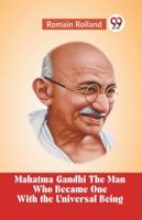 Mahatma Gandhi The Man Who Became One With The Universal Being 9359959448 Book Cover