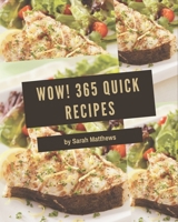 Wow! 365 Quick Recipes: A Quick Cookbook You Will Need B08QRKV8J1 Book Cover