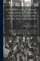 Narrative of a Voyage to Madeira, Teneriffe and Along the Shores of the Mediterranean: Including a Visit to Algiers, Egypt, Palestine, Tyre, Rhodes, T 1022862006 Book Cover