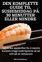 Den Komplette Guide Til Sushimiddag På 30 Minutter Eller Mindre 1805426664 Book Cover
