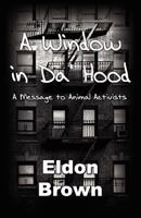 A Window in Da' Hood! - A Message to Animal Activists 0983054754 Book Cover