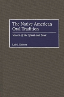 The Native American Oral Tradition: Voices of the Spirit and Soul 027595790X Book Cover