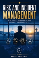 Risk & Incident Management: A Practical Guide for Aviation Security Professionals (Aviation Security Management) B0GFFMJR3J Book Cover