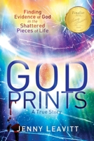 GodPrints: Finding Evidence of God in the Shattered Pieces of Life 1646457951 Book Cover