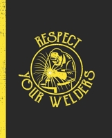 Respect Your Welders: A Blank Lined Notepad for a Welder on the Job 1656446405 Book Cover