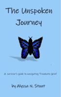 The Unspoken Journey: A Survivor's Guide to Navigating Trauma 1737382504 Book Cover