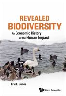 Revealed Biodiversity: An Economic History of the Human Impact 9814522562 Book Cover