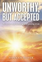 Unworthy, but Accepted: We Never Stop Learning and Passing It On 1664291822 Book Cover