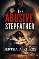THE ABUSIVE STEPFATHER: The Beginning of My Dark Days B0FT7LZHVM Book Cover