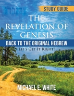 The Revelation of Genesis: Back to the Original Hebrew: ' Let's Get It Right! 1638671877 Book Cover