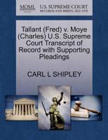 Tallant (Fred) v. Moye (Charles) U.S. Supreme Court Transcript of Record with Supporting Pleadings 1270606700 Book Cover