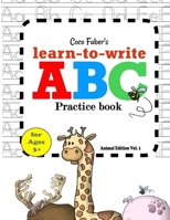 Coco Faber's ABC LEARN-TO-WRITE PRACTICE BOOK: Animal Edition: VOLUME 1 B097DX5SQH Book Cover