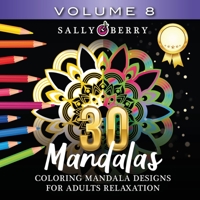 30 Coloring Mandalas for Adults Relaxation (Volume 8): Stress Relieving Amazing Mandalas. Relaxing Coloring Pages for Peace and Mindfulness 1005359911 Book Cover