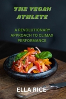 The Vegan Athlete: A Revolutionary Approach to Climax Performance B0C6W32R78 Book Cover