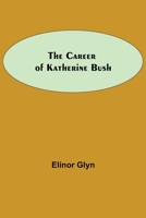 The Career of Katherine Bush 1540810356 Book Cover