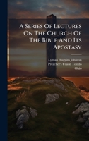 A Series Of Lectures On The Church Of The Bible And Its Apostasy 1024390683 Book Cover