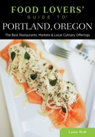 Food Lovers' Guide to® Portland, Oregon: The Best Restaurants, Markets & Local Culinary Offerings (Food Lovers' Series) 0762792132 Book Cover