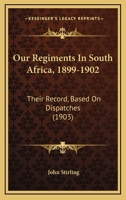 Our Regiments in South Africa, 1899-1902: Their Record, Based On Dispatches 1843420279 Book Cover