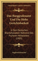 Das Burggrafenamt Und Die Hohe Gerichtsbarkeit: In Den Deutschen Bischofsstadten Wahrend Des Fruheren Mittelalters (1905) 1276856911 Book Cover