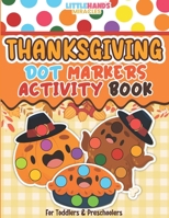 Thanksgiving Dot Markers Activity Book For Toddlers and Preschoolers: Thanksgiving Do-a-Dot Coloring and Activity Book For Kids Ages 2-6 | Easy Guided ... For Toddler, Preschool, Kindergarten B08M8GVXGF Book Cover
