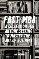 Fast MBA: A 4-Book Collection for Anyone Seeking to Master the Art of Business (Best Business Books 12) 1499376766 Book Cover