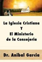 La Iglesia Cristiana y El Ministerio de la Consejeria 1498416934 Book Cover