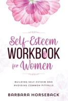 The Self Esteem Workbook for Women: Build Confidence and Avoiding Common Pitfalls 1801112517 Book Cover