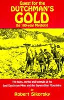 Quest for the Dutchman's Gold: The 100-Year Mystery : The Facts, Myths and Legends of the Lost Dutchman Mine and the Superstition Mountains 0914846566 Book Cover