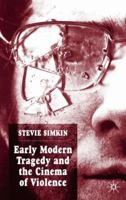 Early Modern Tragedy and the Cinema of Violence 1349522392 Book Cover