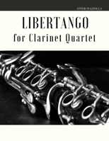 Libertango for Clarinet Quartet (Astor Piazzolla for Clarinet Quartet) 1653406305 Book Cover