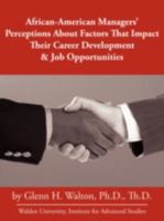 African-American Managers' Perceptions About Factors That Impact Their Career Development & Job Opportunities 1434322815 Book Cover