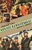 Inside the Cuban Revolution: Fidel Castro and the Urban Underground 0674016122 Book Cover