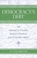 Democracy's Debt: The Historical Tensions Between Political and Economic Liberty 1591026776 Book Cover
