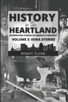 History in the Heartland | Volume 3: Iowa Stories: Interesting Stories of America's Midwest B0BW2XKCGP Book Cover