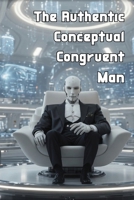 The Authentic Conceptual Congruent Man B0H6V35GB4 Book Cover