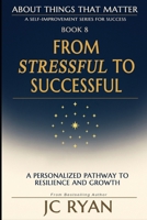 From Stressful to Successful: A Personalized Pathway To Resilience And Growth (About Things That Matter) 0648681068 Book Cover