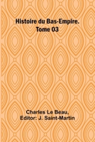 Histoire du Bas-Empire. Tome 03 (French Edition) 9366384021 Book Cover