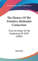 The History Of The Primitive Methodist Connection: From Its Origin To The Conference Of 1859 1165613581 Book Cover