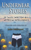 Underwear Stories: 29 Tales "Written" By Artificial Intelligence B0BFWXF4JK Book Cover