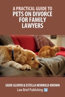 A Practical Guide to Pets on Divorce for Family Lawyers 1918241287 Book Cover