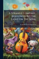 A Strange Company. [followed By] The Light On The Seine... 124697858X Book Cover