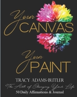 Your Canvas, Your Paint: The Art of Changing Your Life - 50 Affirmations & Journal 1687803129 Book Cover
