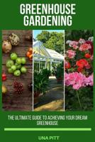 Greenhouse Gardening: The Ultimate Guide to Achieving Your Dream Greenhouse 1985012332 Book Cover